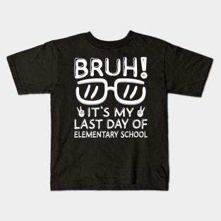 Bruh It's My Last Day Of Elementary School Summer Vacation Kids T-Shirt